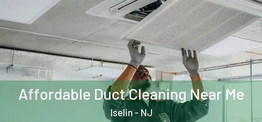  Affordable Duct Cleaning Near Me Iselin - NJ
