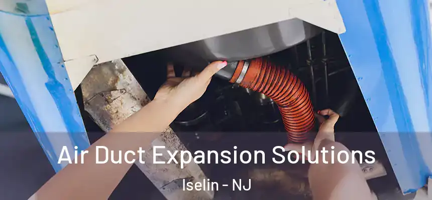  Air Duct Expansion Solutions Iselin - NJ