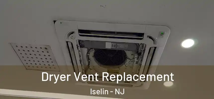  Dryer Vent Replacement Iselin - NJ