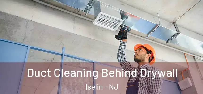  Duct Cleaning Behind Drywall Iselin - NJ