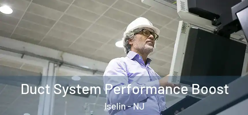  Duct System Performance Boost Iselin - NJ