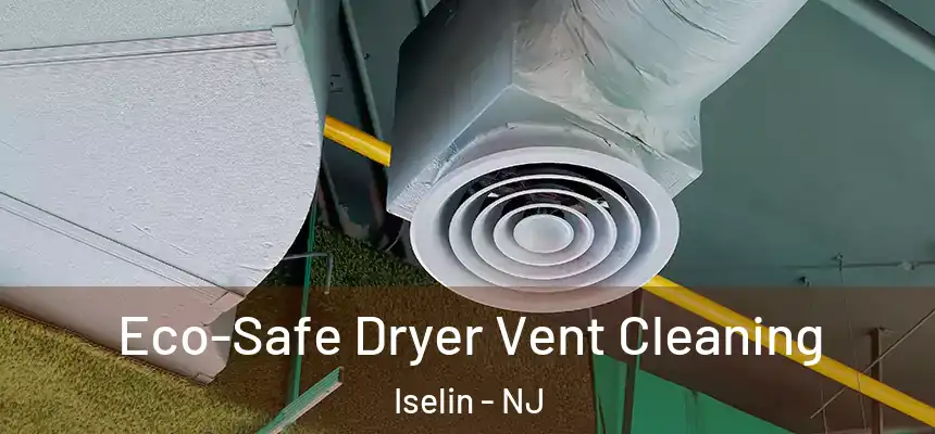  Eco-Safe Dryer Vent Cleaning Iselin - NJ