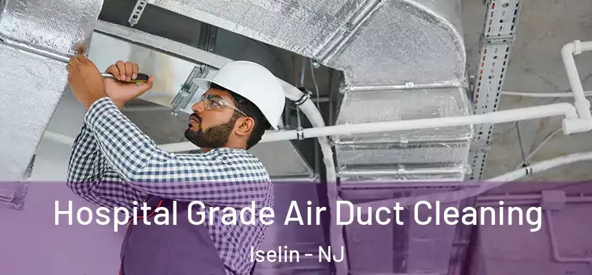  Hospital Grade Air Duct Cleaning Iselin - NJ