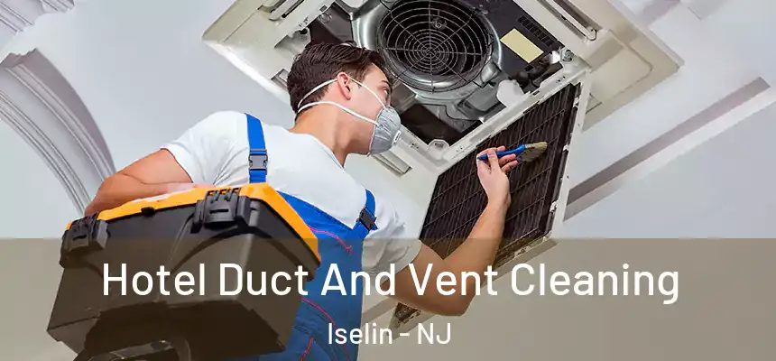  Hotel Duct And Vent Cleaning Iselin - NJ