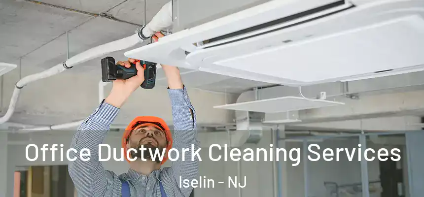  Office Ductwork Cleaning Services Iselin - NJ