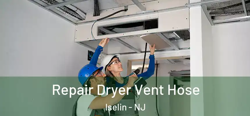  Repair Dryer Vent Hose Iselin - NJ